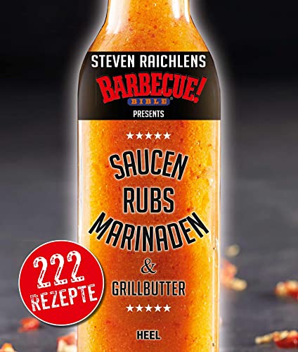 Steven Raichlens Barbecue Bible: Saucen & Rubs, Marinaden & Grillbutter von Heel Verlag GmbH